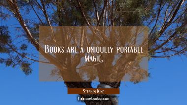 Books are a uniquely portable magic. Stephen King Quotes