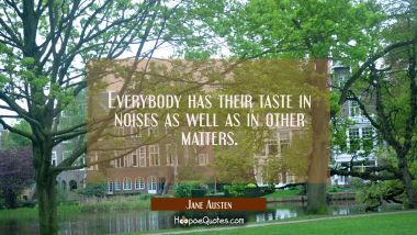 Everybody has their taste in noises as well as in other matters.