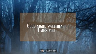 Good night, sweetheart. I miss you. Quotes