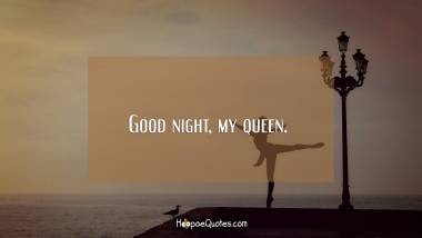 Good night, my queen. Good Night Quotes